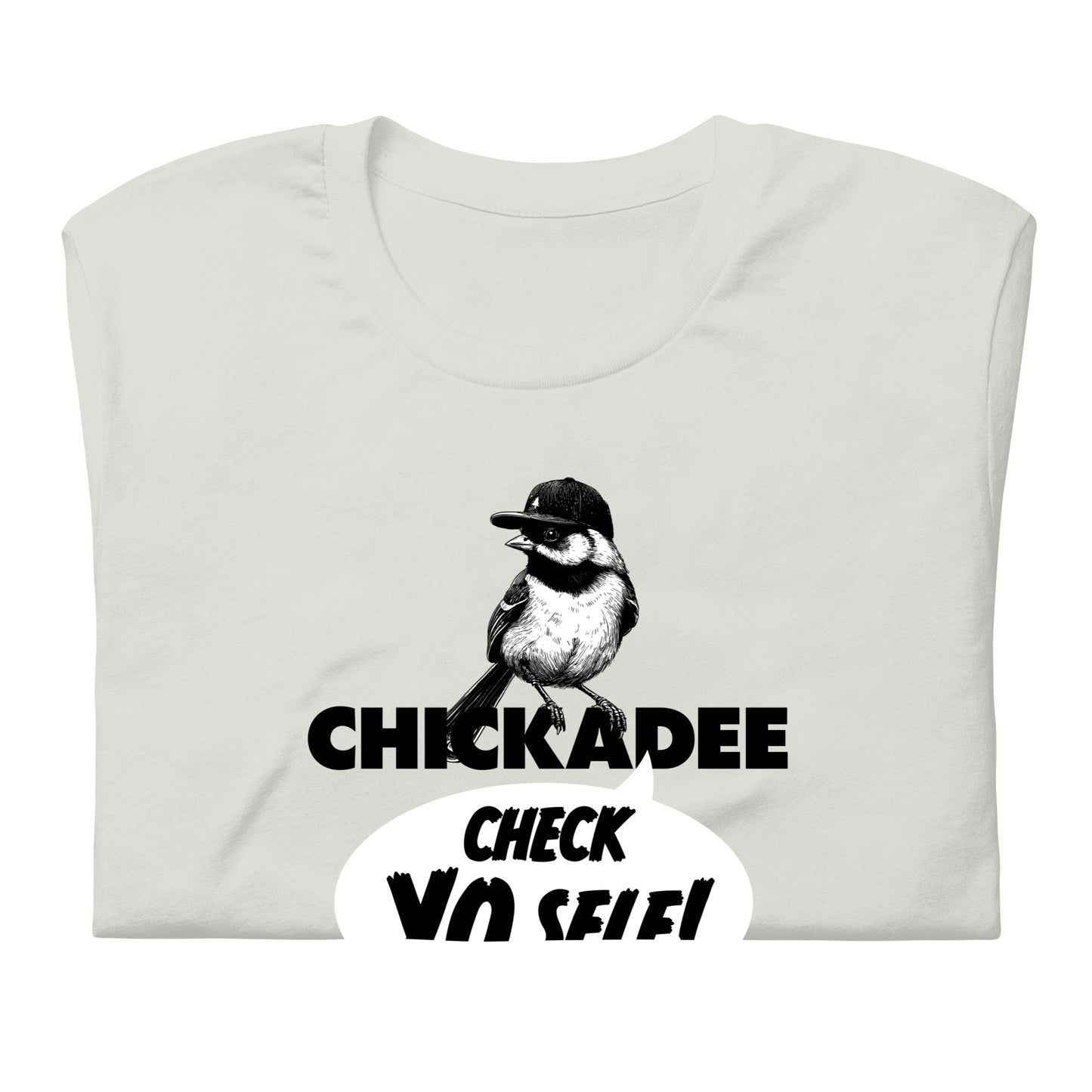 Chickadee Check Yo Self Shirt - Funny Chickadee T-shirt
