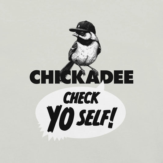 Chickadee Check Yo Self Shirt - Funny Chickadee T-shirt